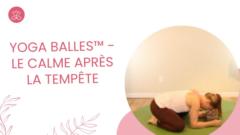 1 - Yoga Balles™️ - Le calme après la tempête